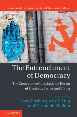 Entrenchment of Democracy: The Comparative Constitutional Design of Elections, Parties and Voting