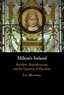 Milton's Ireland: Royalism, Republicanism, and the Question of Pluralism