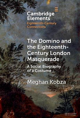 Domino and the Eighteenth-Century London Masquerade: A Social Biography of a Costume