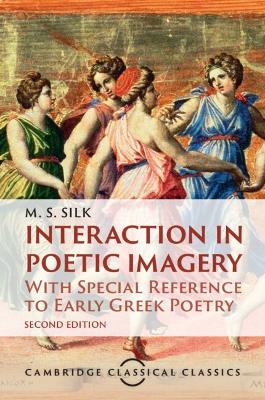 Interaction in Poetic Imagery: With Special Reference to Early Greek Poetry 2nd Revised edition
