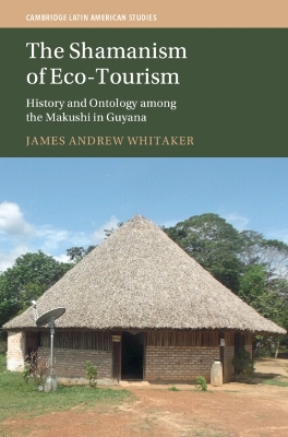 Shamanism of Eco-Tourism: History and Ontology among the Makushi in Guyana
