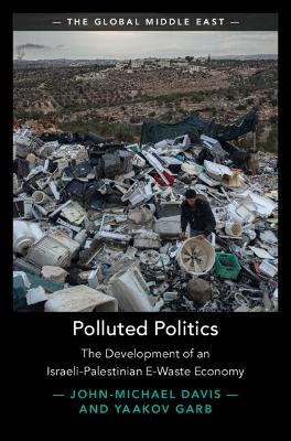 Polluted Politics: The Development of an Israeli-Palestinian E-Waste Economy