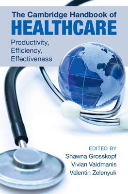Cambridge Handbook of Healthcare: Productivity, Efficiency, Effectiveness