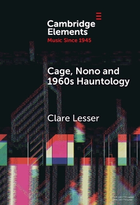 Cage, Nono and 1960s Hauntology: Sonic Ghosts