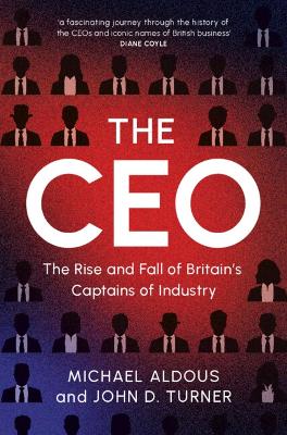 CEO: The Rise and Fall of Britain's Captains of Industry