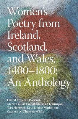 Women's Poetry from Ireland, Scotland, and Wales, 14001800: An Anthology