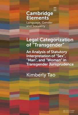 Legal Categorization of 'Transgender': An Analysis of Statutory Interpretation of 'Sex', 'Man', and 'Woman' in  Transgender Jurisprudence