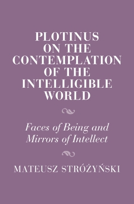 Plotinus on the Contemplation of the Intelligible World: Faces of Being and Mirrors of Intellect