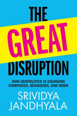 Great Disruption: How Geopolitics is Changing Companies, Managers, and Work