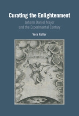 Curating the Enlightenment: Johann Daniel Major and the Experimental Century