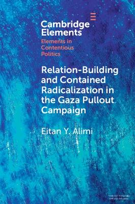 Relation-Building and Contained Radicalization in the Gaza Pullout Campaign: A History of Relation-Building and Contained Radicalization