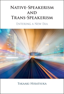 Native-Speakerism and Trans-Speakerism: Entering a New Era