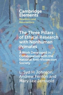 Three Pillars of Ethical Research with Nonhuman Primates: A Work Developed in Collaboration with the National Anti-Vivisection Society