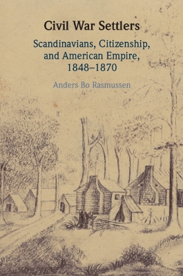 Civil War Settlers: Scandinavians, Citizenship, and American Empire, 18481870