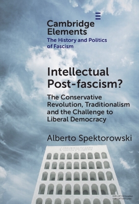 Intellectual Post-fascism?: The Conservative Revolution, Traditionalism and the Challenge to Liberal  Democracy