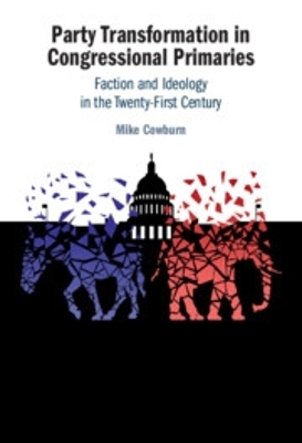Party Transformation in Congressional Primaries: Faction and Ideology in the Twenty-First Century
