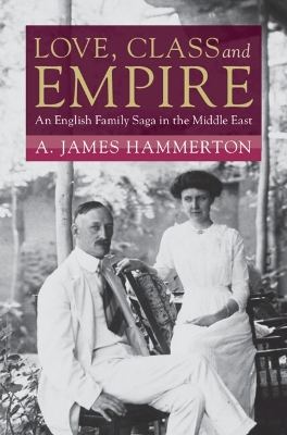 Love, Class and Empire: An English Family Saga in the Middle East