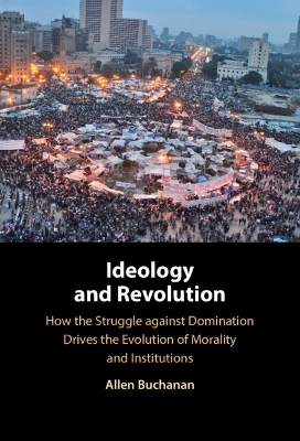 Ideology and Revolution: How the Struggle against Domination Drives the Evolution of Morality and  Institutions