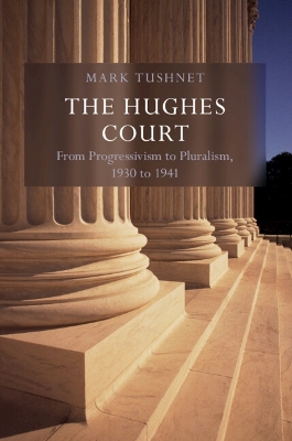 Hughes Court: Volume 11: From Progressivism to Pluralism, 1930 to 1941