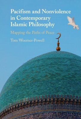 Pacifism and Non-Violence in Contemporary Islamic Philosophy: Mapping the Paths of Peace