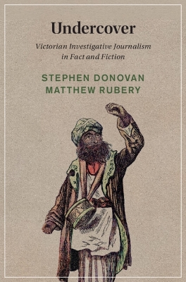 Undercover: Victorian Investigative Journalism in Fact and Fiction