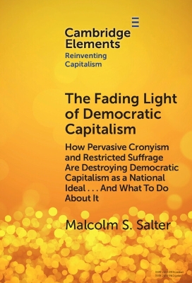 Fading Light of Democratic Capitalism: How Pervasive Cronyism and Restricted Suffrage are Destroying Democratic Capitalism as a National Ideal ... And What to do About it