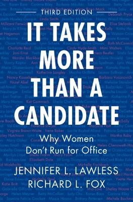 It Takes More Than a Candidate: Why Women Don't Run for Office 3rd Revised edition