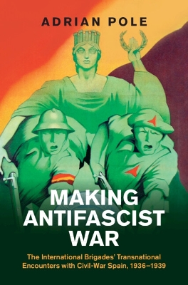 Making Antifascist War: The International Brigades' Transnational Encounters with Civil-War Spain,  19361939