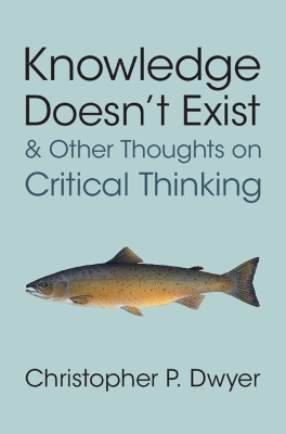 Knowledge Doesn't Exist and Other Thoughts on Critical Thinking