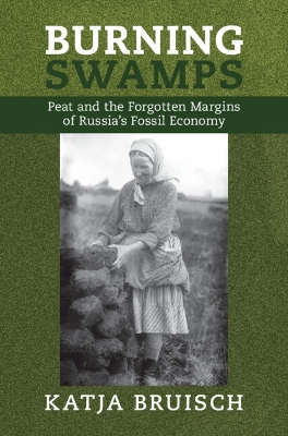 Burning Swamps: Peat and the Forgotten Margins of Russia's Fossil Economy