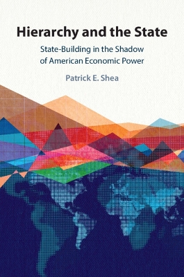 Hierarchy and the State: State-Building in the Shadow of American Economic Power