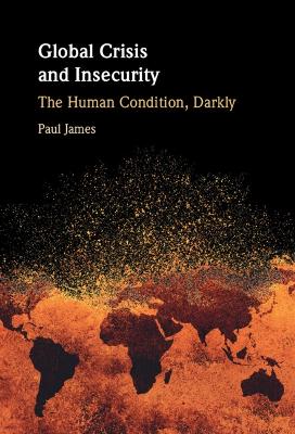 Global Crisis and Insecurity: The Human Condition, Darkly