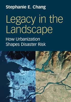 Legacy in the Landscape: How Urbanization Shapes Disaster Risk