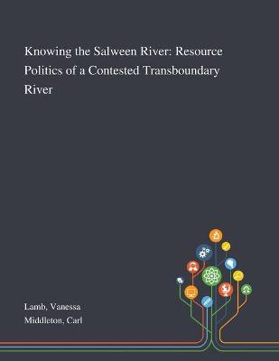 Knowing the Salween River: Resource Politics of a Contested Transboundary River