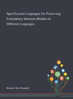 Specification Languages for Preserving Consistency Between Models of  Different Languages