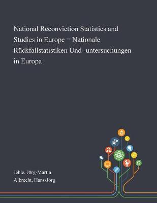 National Reconviction Statistics and Studies in Europe = Nationale  Rückfallstatistiken Und -untersuchungen in Europa