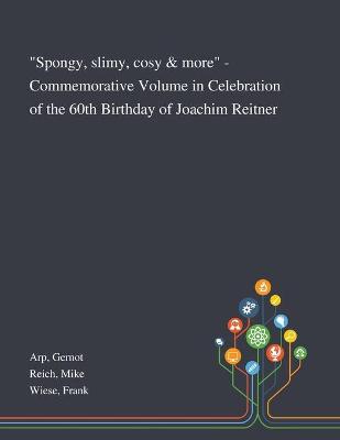Spongy, Slimy, Cosy & More - Commemorative Volume in Celebration of the 60th  Birthday of Joachim Reitner