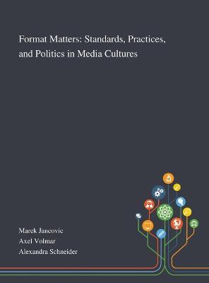 Format Matters: Standards, Practices, and Politics in Media Cultures