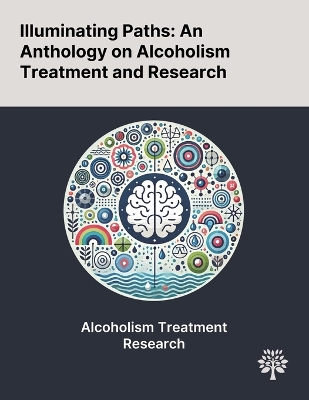 Illuminating Paths: An Anthology on Alcoholism Treatment and Research