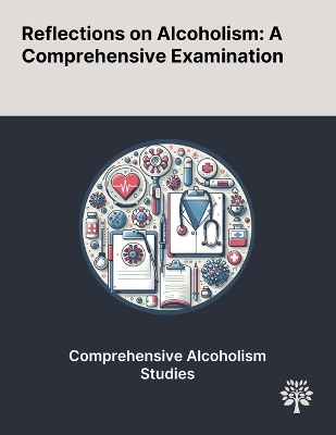 Reflections on Alcoholism: A Comprehensive Examination