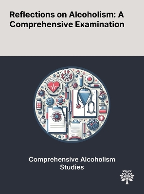 Reflections on Alcoholism: A Comprehensive Examination
