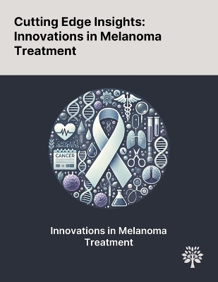 Cutting Edge Insights: Innovations in Melanoma Treatment