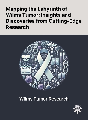 Mapping the Labyrinth of Wilms Tumor: Insights and Discoveries From Cutting-Edge Research