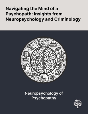 Navigating the Mind of a Psychopath: Insights From Neuropsychology and Criminology