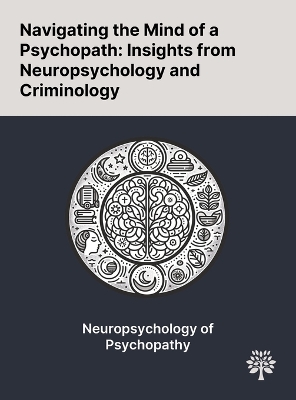 Navigating the Mind of a Psychopath: Insights From Neuropsychology and Criminology