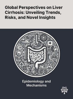 Global Perspectives on Liver Cirrhosis: Unveiling Trends, Risks, and Novel Insights