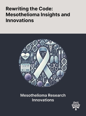 Rewriting the Code: Mesothelioma Insights and Innovations