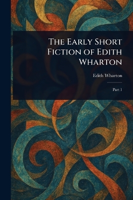 Early Short Fiction of Edith Wharton