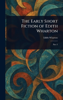 Early Short Fiction of Edith Wharton