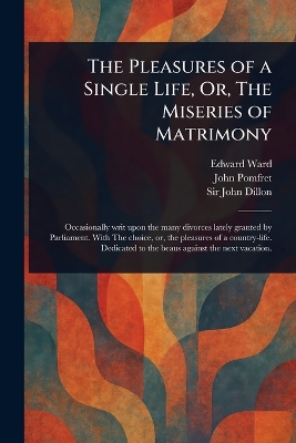 Pleasures of a Single Life, Or, The Miseries of Matrimony